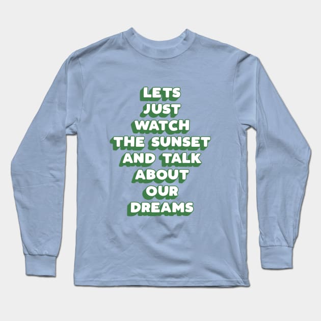 Lets Just Watch The Sunset and Talk About Our Dreams in green and blue Long Sleeve T-Shirt by MotivatedType